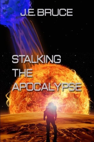 Cover for J. E. Bruce · Stalking the Apocalypse (Coalition / Orthodoxy Universe) (Volume 1) (Paperback Book) (2014)