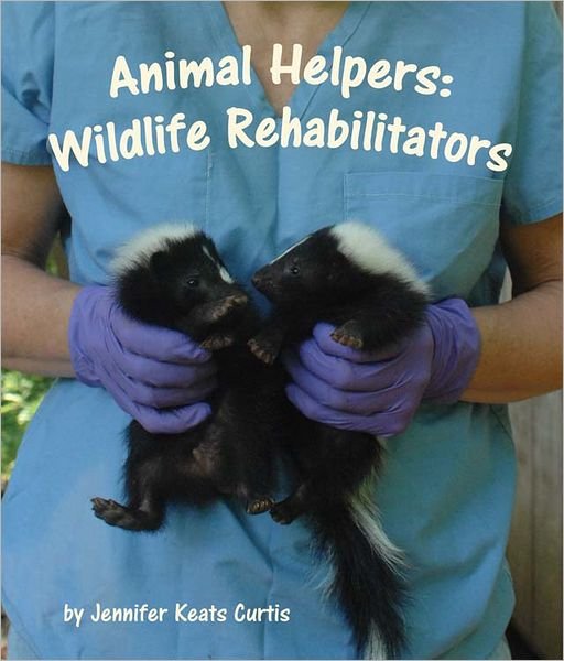 Cover for Jennifer Keats Curtis · Animal Helpers: Wildlife Rehabilitators (Innbunden bok) (2012)