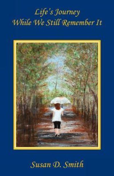 Lifes Journey While We Still R - Susan D. Smith - Books - E BOOKTIME LLC - 9781608626717 - November 26, 2016