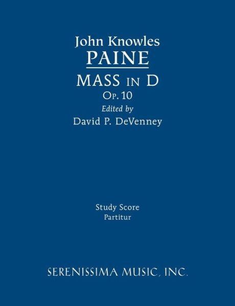 Mass in D, Op.10: Study Score - John Knowles Paine - Books - Serenissima Music - 9781608741717 - August 5, 2015