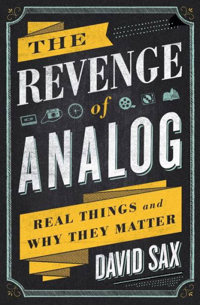 Cover for David Sax · The Revenge of Analog: Real Things and Why They Matter (Inbunden Bok) (2016)