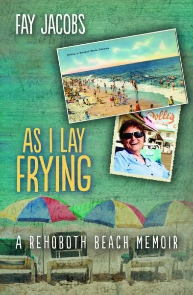 Cover for Fay Jacobs · As I Lay Frying A Rehoboth Beach Memoir (Book) (2016)