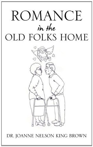 Cover for Dr. Joanne Nelson King Brown · Romance in the Old Folks Home (Hardcover Book) (2011)