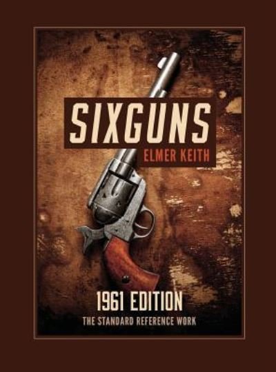Cover for Elmer Keith · Sixguns: 1961 Edition (Inbunden Bok) (2016)
