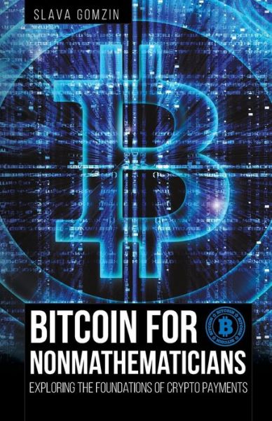 Cover for Slava Gomzin · Bitcoin for Nonmathematicians : Exploring the Foundations of Crypto Payments (Paperback Bog) (2016)