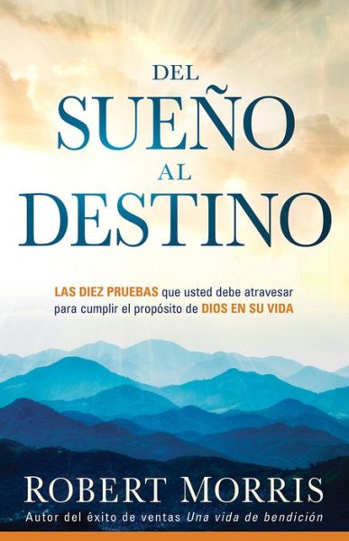 Del Sueo Al Destino - Robert Morris - Książki - CLC PUBLICATIONS - 9781629982717 - 6 października 2015