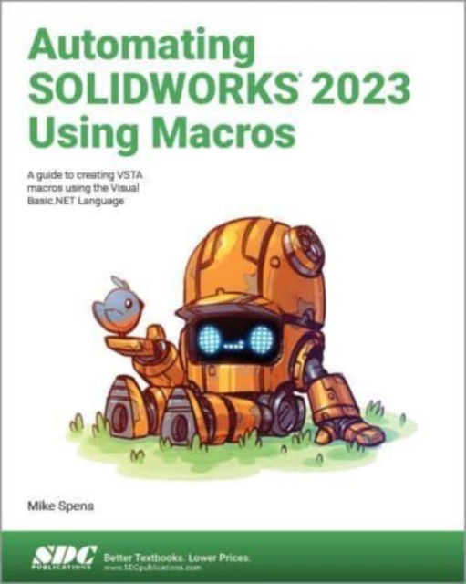 Cover for Mike Spens · Automating SOLIDWORKS 2023 Using Macros: A guide to creating VSTA macros using the Visual Basic.NET Language (Paperback Book) (2023)