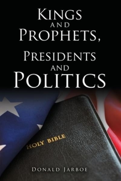 Cover for Donald Jarboe · Kings and Prophets, Presidents and Politics (Paperback Book) (2020)