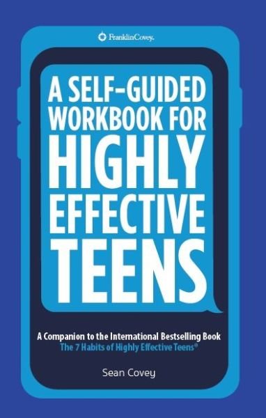 A Self-Guided Workbook for Highly Effective Teens: A Companion to the Best Selling 7 Habits of Highly Effective Teens - Sean Covey - Bøger - Mango Media - 9781633532717 - 5. januar 2016