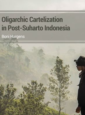 Cover for Boni Hargens · Oligarchic Cartelization in Post-Suharto Indonesia (Hardcover Book) (2021)