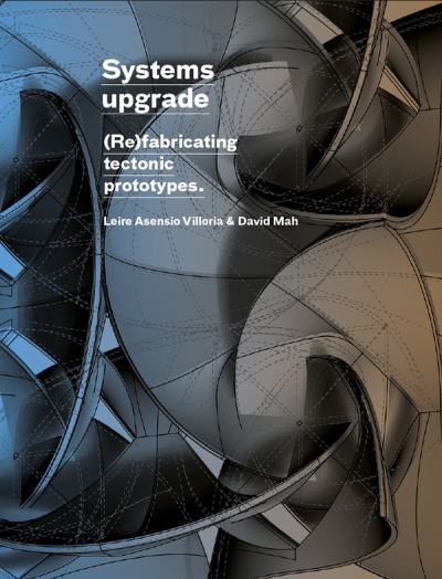 Systems Upgrade: (Re)Fabricating Tectonic Prototypes - Leire Asensio Villoria - Books - Actar Publishers - 9781638409717 - March 22, 2022
