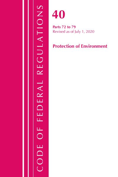 Cover for Office Of The Federal Register (U.S.) · Code of Federal Regulations, Title 40: Parts 72-79 (Protection of Environment) Air Programs: Revised as of July 2020 - Code of Federal Regulations, Title 40 Protection of the Environment (Paperback Book) (2021)