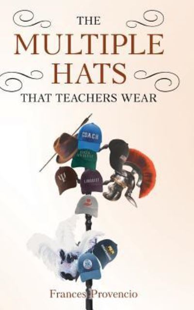 Cover for Frances Provencio · The Multiple Hats That Teachers Wear (Hardcover Book) (2018)
