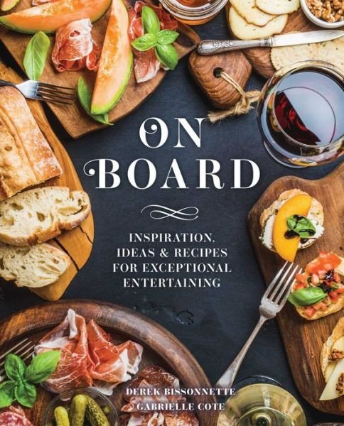 Cover for Derek Bissonnette · On Board: Inspiration, Ideas and   Recipes for Exceptional Entertaining (Hardcover bog) (2021)