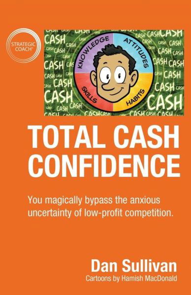 Total Cash Confidence: You magically bypass the anxious uncertainty of low-profit competition. - Dan Sullivan - Livros - Author Academy Elite - 9781647463717 - 19 de julho de 2020