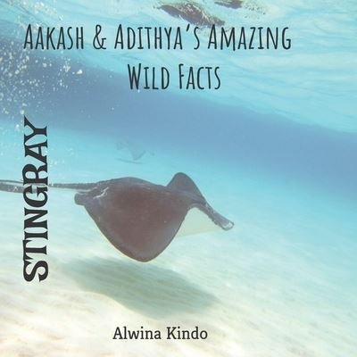 Cover for Alwina Kindo · STINGRAY- Aakash &amp; Adithya's Amazing Wild Facts (Paperback Book) (2019)