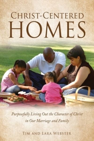 Cover for Tim Webster · Christ-Centered Homes: Purposefully Living Out the Character of Christ in Our Marriage and Family (Paperback Book) (2021)