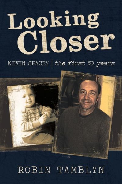 Cover for Robin Tamblyn · Looking Closer: Kevin Spacey, the First 50 Years (Paperback Book) (2021)