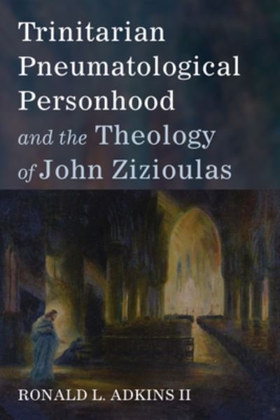 Cover for Adkins, Ronald L., II · Trinitarian Pneumatological Personhood and the Theology of John Zizioulas (Bok) (2023)