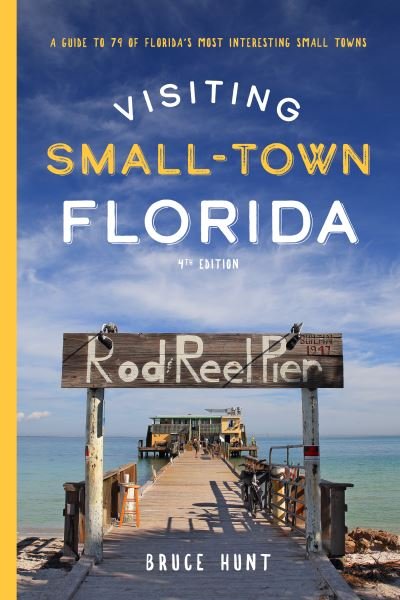 Cover for Bruce Hunt · Visiting Small-Town Florida: A Guide to 79 of Florida's Most Interesting Small Towns (Pocketbok) [Fourth edition] (2021)