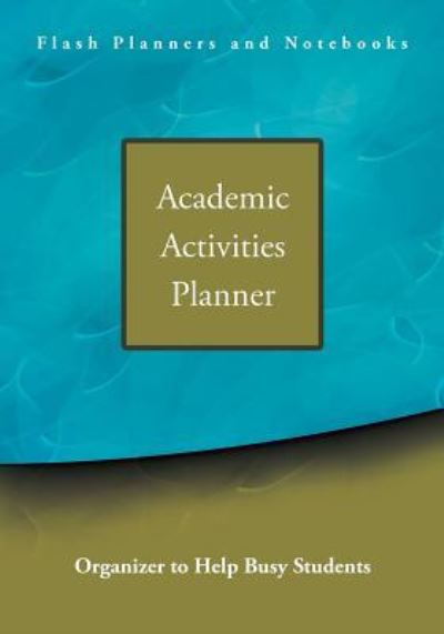 Cover for Flash Planners and Notebooks · Academic Activities Planner / Organizer to Help Busy Students (Paperback Book) (2016)