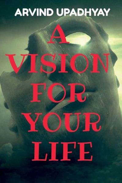 Cover for Arvind Upadhyay · A Vision for Your Life (Pocketbok) (2021)