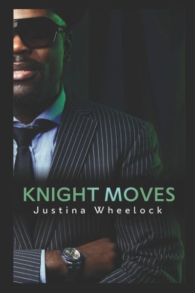 Knight Moves - Justina Wheelock - Kirjat - Independently Published - 9781688066717 - torstai 22. elokuuta 2019
