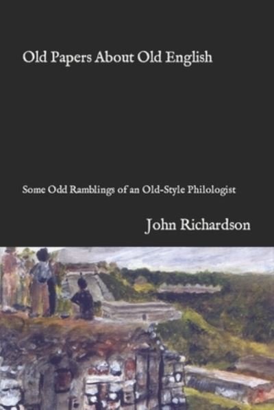 Cover for John Richardson · Old Papers About Old English: Some Odd Ramblings of an Old-Style Philologist (Taschenbuch) (2019)