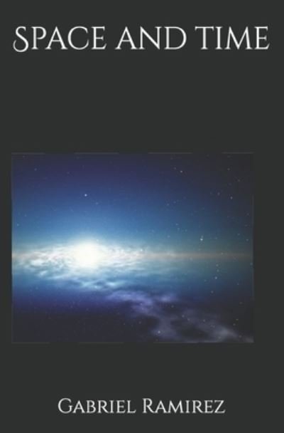 Space and time - Gabriel Ramirez - Bøger - Independently Published - 9781709958717 - 20. november 2019