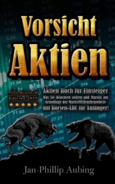 Cover for Jan-Phillip Aubing · Vorsicht Aktien - Aktien Buch fur Einsteiger Was Sie beachten sollten und Warum auf Grundlage der Markteffizienzhypothese (Taschenbuch) (2019)