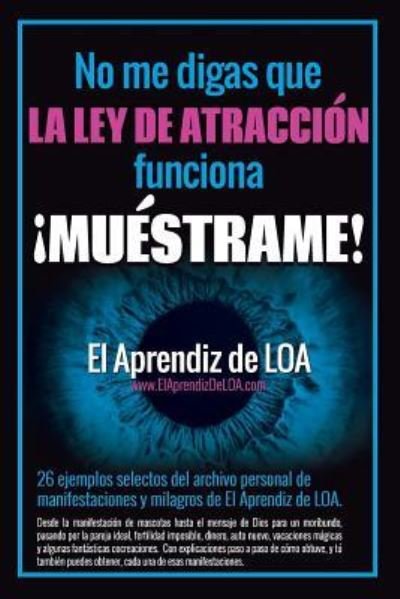 Cover for El Aprendiz de Loa · No Me Digas Que La Ley de Atracci n Funciona mu strame! (Paperback Book) (2018)