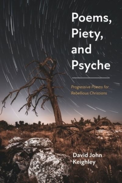 Cover for David John Keighley · Poems, Piety, and Psyche : Progressive Poems for Rebellious Christians (Paperback Book) (2020)
