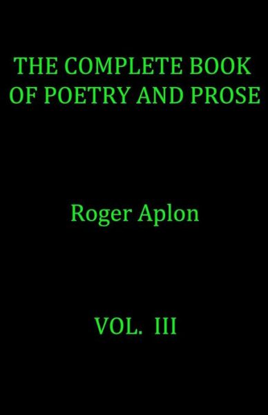 Cover for Roger Aplon · The Complete Book of Poetry and Prose (Paperback Book) (2018)