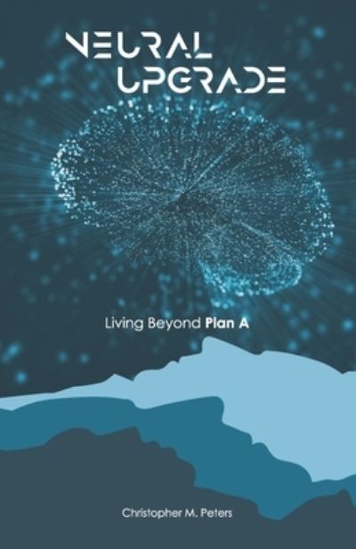 Neural Upgrade - Christopher M Peters - Books - Amazon Digital Services LLC - Kdp Print - 9781733704717 - March 28, 2019