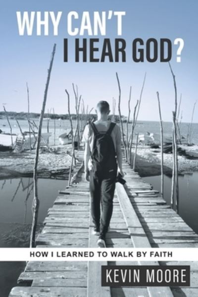 Why Can't I Hear God? - Kevin Moore - Books - Dynamic Harvest Media - 9781734653717 - May 21, 2020