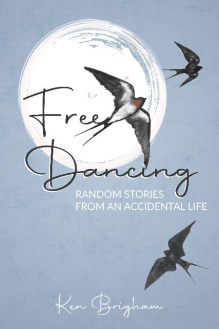 Cover for Ken Brigham · Free Dancing: Random Stories from an Accidental Life (Inbunden Bok) (2022)