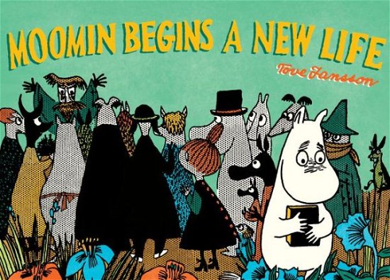 Moomin Begins a New Life - Tove Jansson - Books - Drawn and Quarterly - 9781770462717 - September 12, 2017
