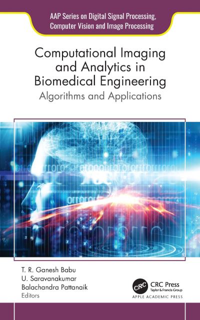 Cover for Computational Imaging and Analytics in Biomedical Engineering: Algorithms and Applications - AAP Series on Digital Signal Processing, Computer Vision and Image Processing (Hardcover Book) (2024)