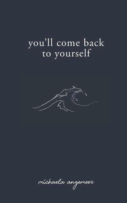 You'll Come Back to Yourself - Michaela Angemeer - Bücher - Michaela Angemeer - 9781775272717 - 18. August 2019