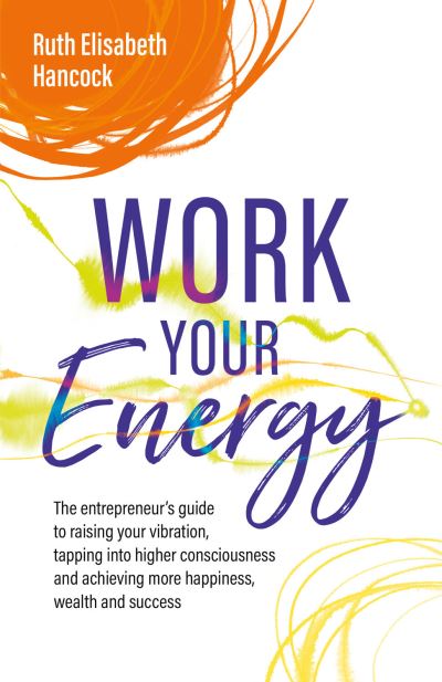 Cover for Ruth Elisabeth Hancock · Work Your Energy (Book) (2022)