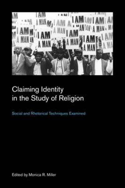 Cover for Monica Miller · Claiming Identity in the Study of Religion: Social and Rhetorical Techniques Examined - Culture on the Edge: Studies in Identity Formation (Inbunden Bok) (2015)