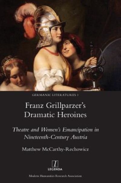 Cover for Matthew McCarthy-Rechowicz · Franz Grillparzer's Dramatic Heroines (Hardcover Book) (2018)