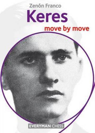 Keres: Move by Move - Zenon Franco - Livros - Everyman Chess - 9781781943717 - 1 de março de 2017
