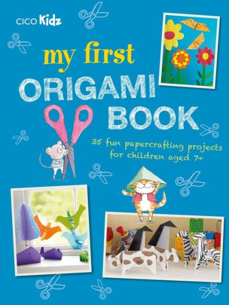 Cover for CICO Kidz · My First Origami Book: 35 Fun Papercrafting Projects for Children Aged 7+ (Paperback Book) (2018)