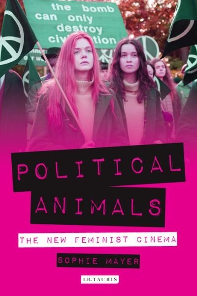 Cover for So Mayer · Political Animals: The New Feminist Cinema (Hardcover Book) (2015)
