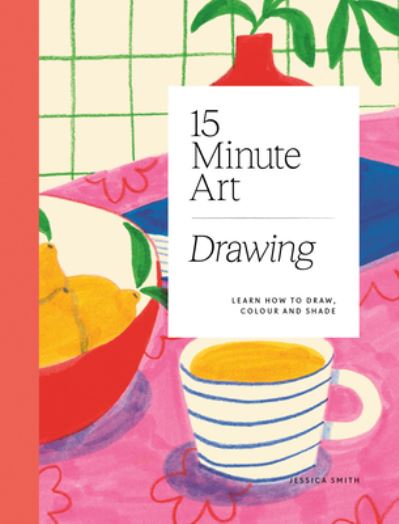 Cover for Jessica Smith · 15-minute Art Drawing: Learn How to Draw, Colour and Shade (Pocketbok) (2023)