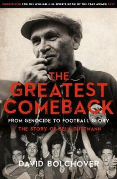 Cover for David Bolchover · The Greatest Comeback: From Genocide to Football Glory: The Story of Bela Guttman (Taschenbuch) (2018)