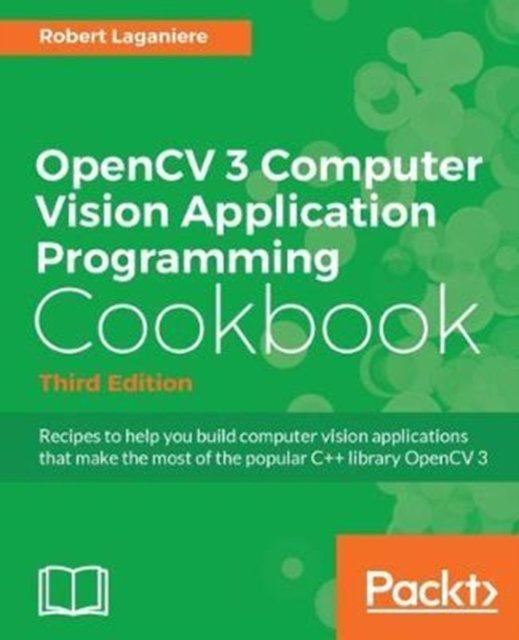 Cover for Robert Laganiere · OpenCV 3 Computer Vision Application Programming Cookbook - Third Edition (Paperback Book) [3 Revised edition] (2017)