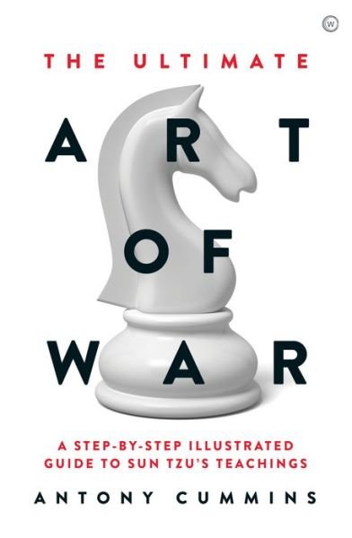Cover for Cummins, Antony, MA · The Ultimate Art of War: A Step-by-Step Illustrated Guide to Sun Tzu's Teachings (Hardcover bog) [New edition] (2019)