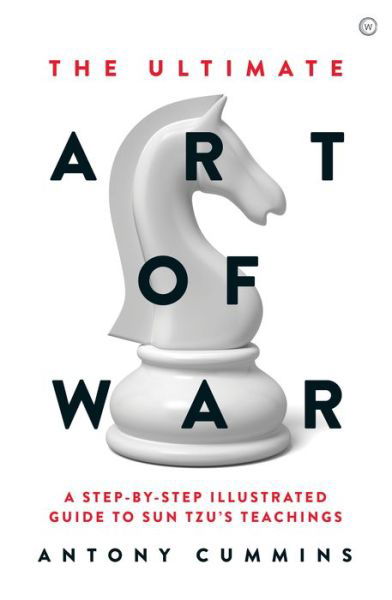 The Ultimate Art of War: A Step-by-Step Illustrated Guide to Sun Tzu's Teachings - Cummins, Antony, MA - Bøger - Watkins Media Limited - 9781786782717 - 8. oktober 2019